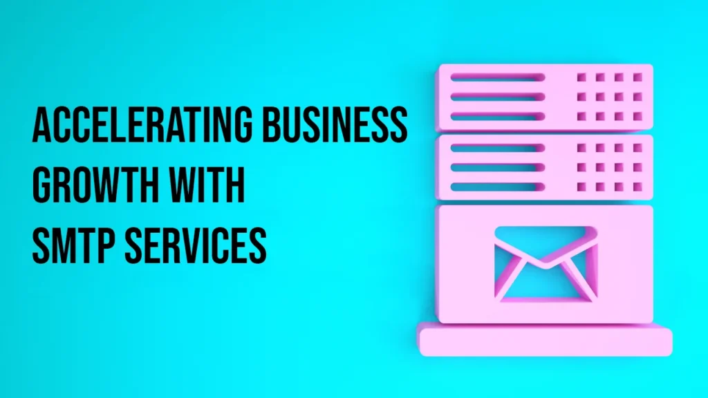 Accelerating Business Growth with SMTP Services